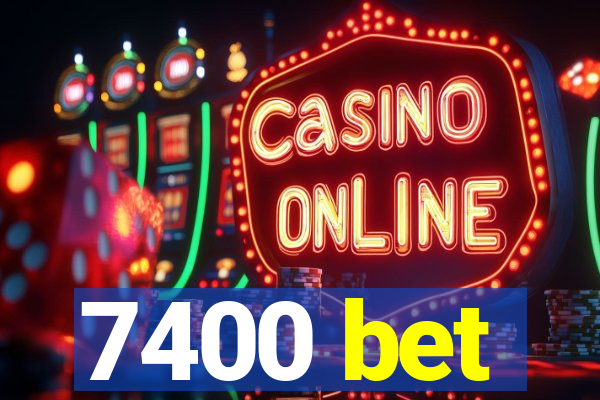 7400 bet